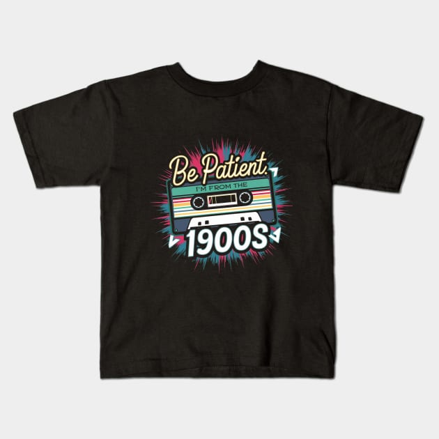 Be Patient I'm From The 1900s Kids T-Shirt by ETTAOUIL4